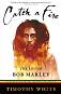 Catch a Fire: The Life of Bob Marley - Timothy White - �����