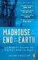 Madhouse at the End of the Earth - Julian Sancton - �����