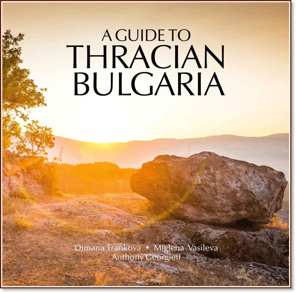 A Guide to Thracian Bulgaria - Dimana Trankova, Miglena Vasileva, Anthony Georgieff - 