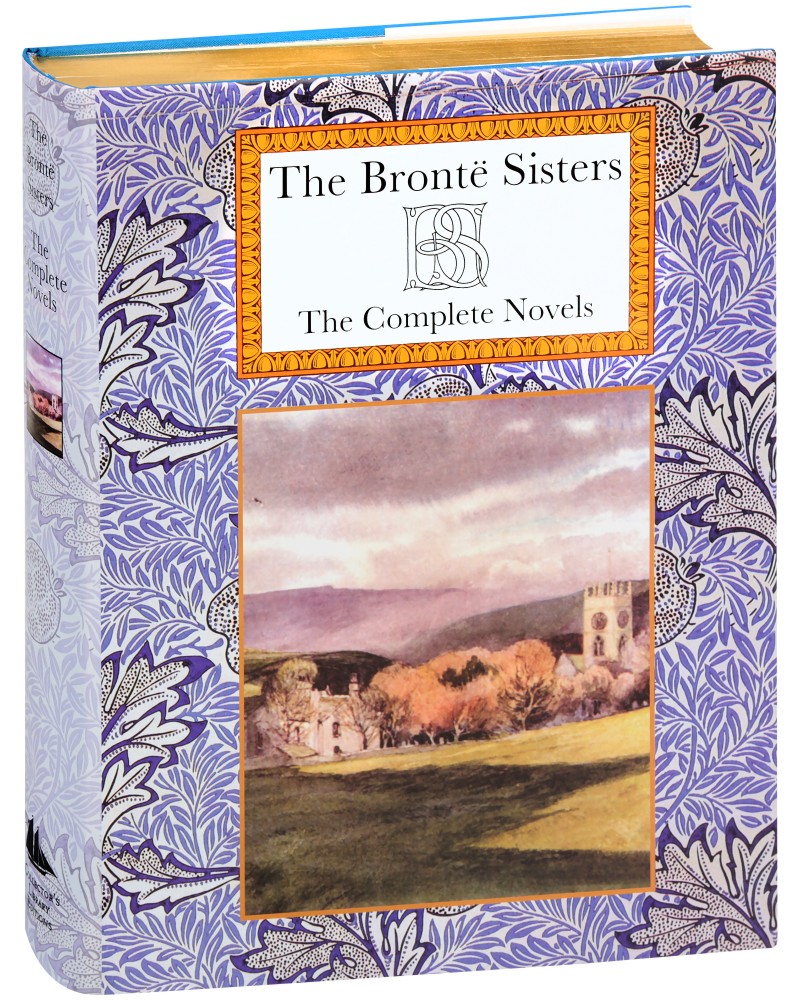 The Complete Novels - Anne Bronte, Charlotte Bronte, Emily Bronte - 