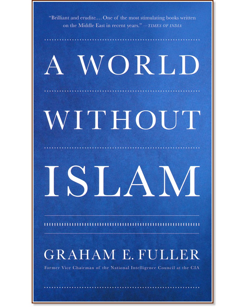 A World Without Islam - Graham E. Fuller - 