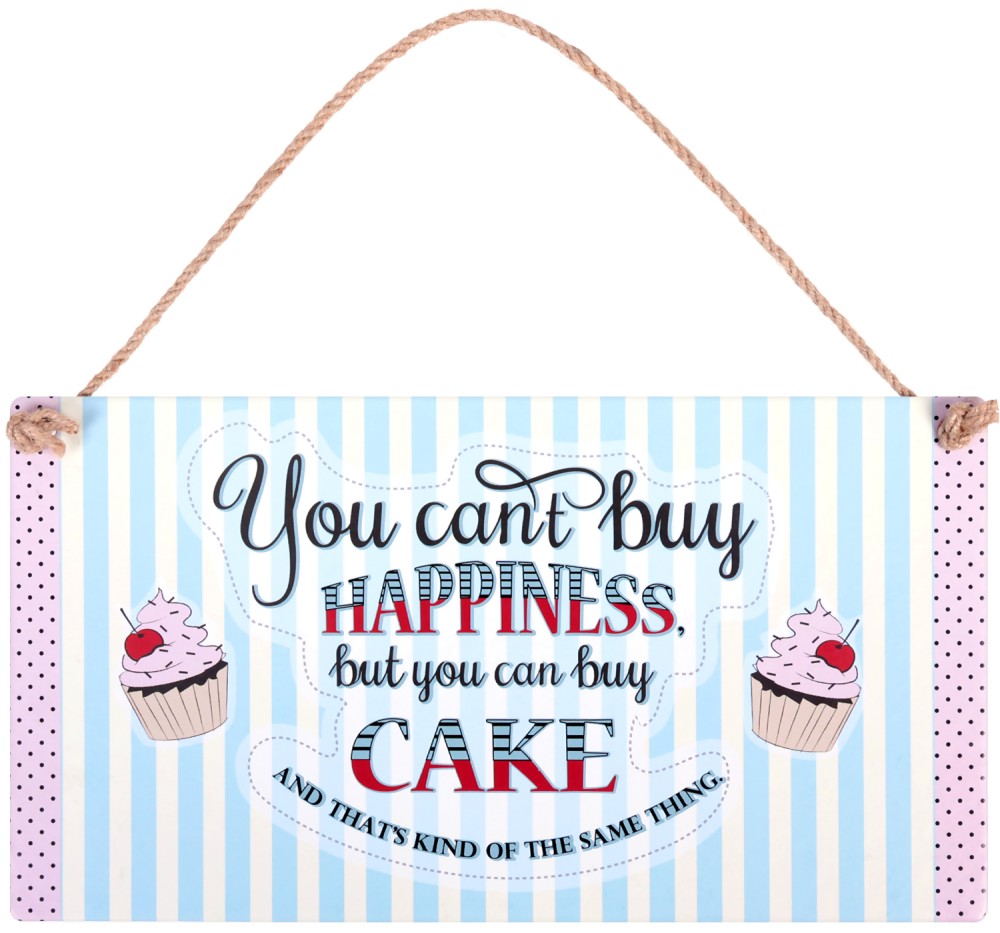  -   : You can't buy happiness but you can buy cake - 