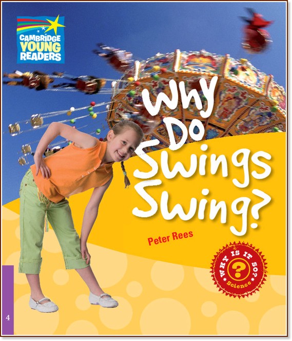 Cambridge Young Readers -  4 (Beginner): Why Do Swings Swing? - Peter Rees - 