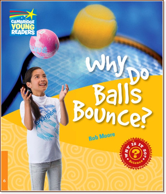 Cambridge Young Readers -  6 (Pre-Intermediate): Why Do Balls Bounce? - Rob Moore - 