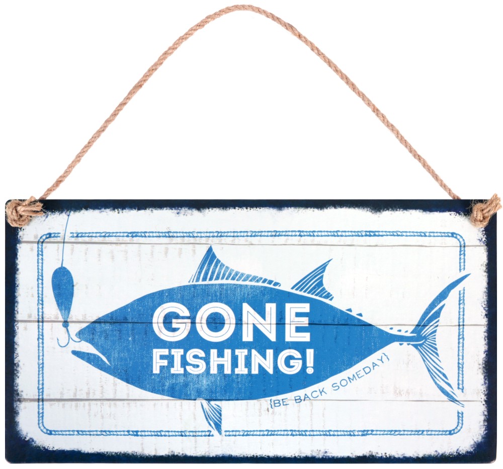 -   : Gone Fishing. Be back someday - 