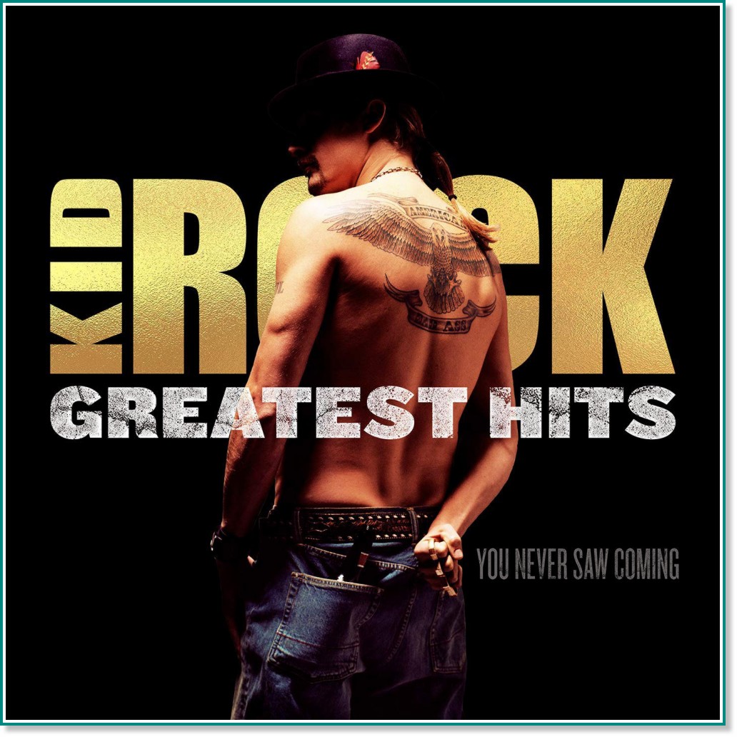 Kid Rock - Greatest Hits: You Never Saw Coming - 