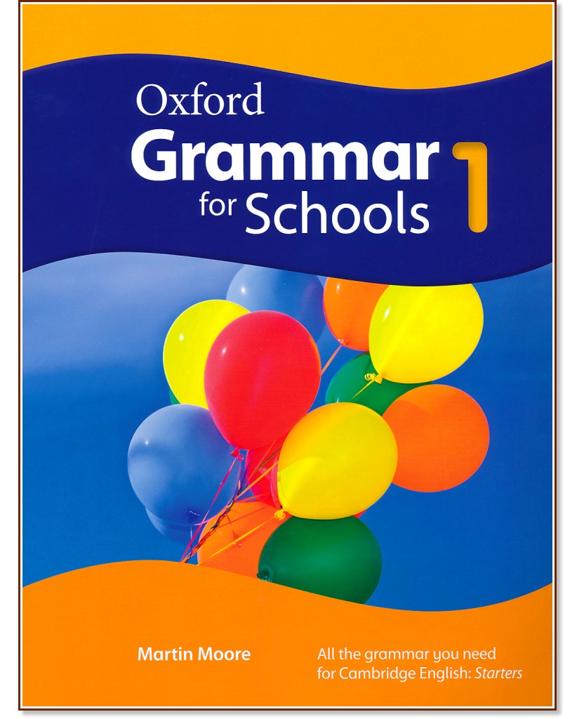 Oxford Grammar for Schools -  1 (YLE: Starters):     - Martin Moore - 