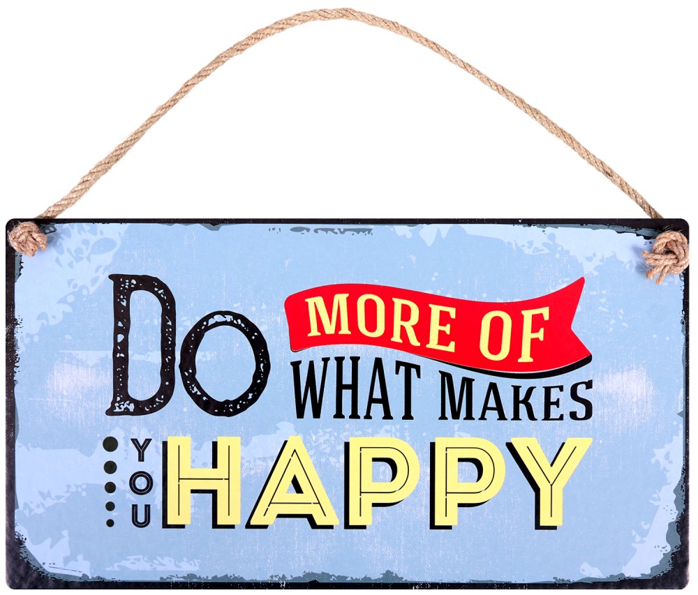  -   : Do More of What Makes You Happy - 