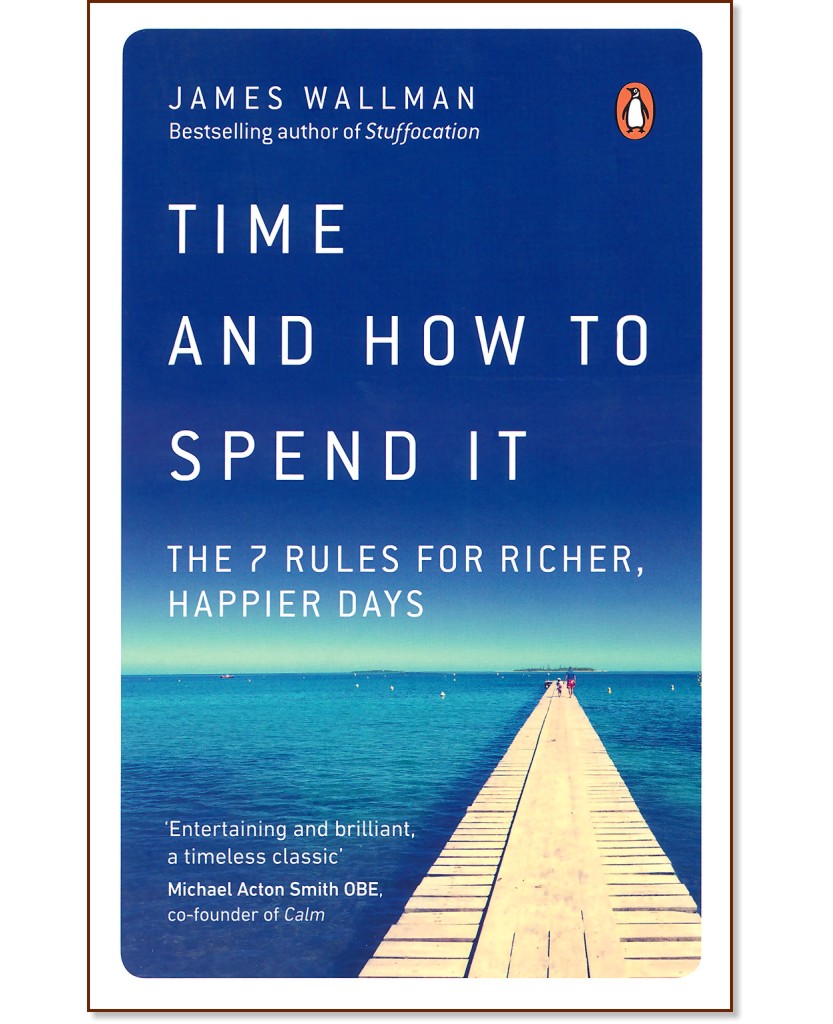Time and How to Spend It - James Wallman - 
