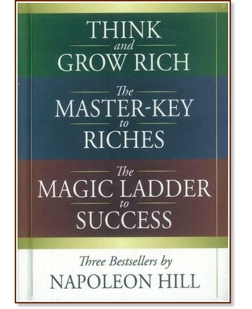 Think and grow rich. The master-key to riches. The magic ladder to success - Napoleon Hill - 