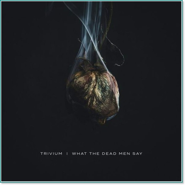 Trivium - What the Dead Men Say - албум