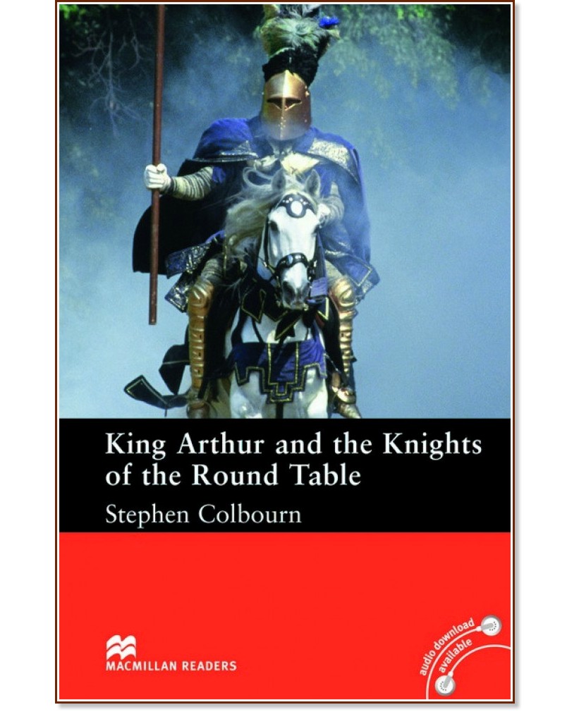 Macmillan Readers - Intermediate: King Arthur and the Knights of the Round Table - Stephen Colbourn - 