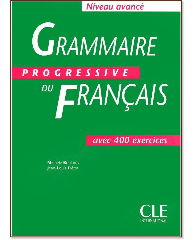 Grammaire progressive du francais: Niveau avance - avec 400 exercises - Michéle Boularés, Jean-Louis Frérot - 