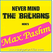 Max Pashm - Never mind the Balkans here's Max Pashm - албум
