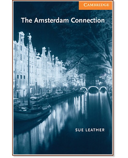Cambridge English Readers -  4: Intermediate : The Amsterdam Connection - Sue Leather - 