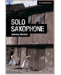Cambridge English Readers -  6: Advanced : Solo Saxophone - Jeremy Harmer - 