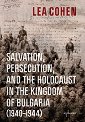 Salvation, Persecution, and the Holocaust in the Kingdom of Bulgaria 1940 - 1944 - Lea Cohen - книга